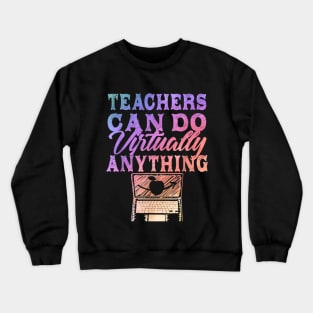 Teachers Can Do Virtually Anything  Virtual Teacher Crewneck Sweatshirt